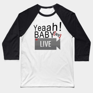 Yeaah Baby We Live Baseball T-Shirt